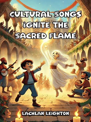 cover image of Cultural Songs Ignite the Sacred Flame